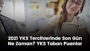 2021 YKS Tercihlerinde Son Gün Ne Zaman?