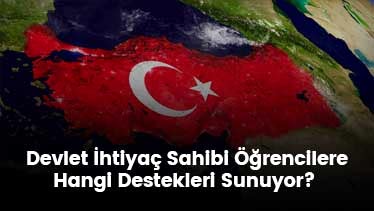 Devlet İhtiyaç Sahibi Öğrencilere Hangi Destekleri Sunuyor?