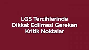 LGS Tercihlerinde Dikkat Edilmesi Gereken Kritik Noktalar