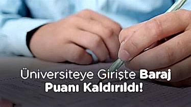 Üniversiteye Girişte Baraj Puanı Kaldırıldı!