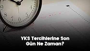 YKS Tercihlerine Son Gün Ne Zaman?