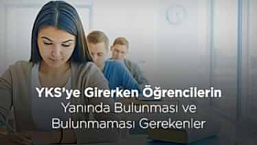YKS’ye Girerken Öğrencilerin Yanında Bulunması ve Bulunmaması Gerekenler
