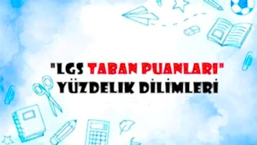Geçen Senenin LGS Lise Taban Puanları ve Yüzdelik Dilimleri